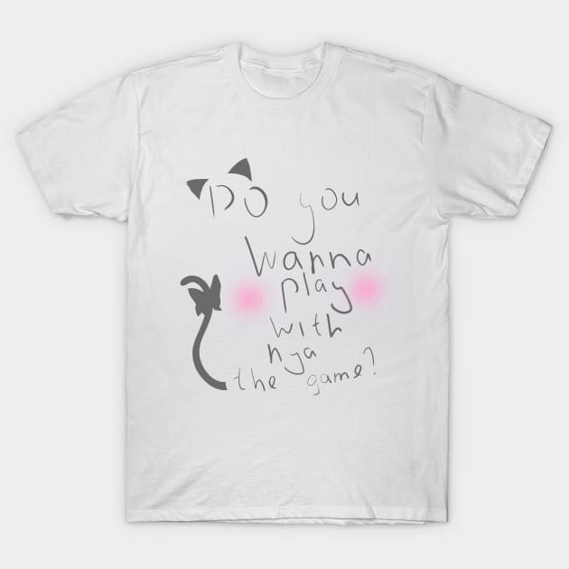 Great T-shirt for cat-girls lovers "Do you wanna play with nya the game&" T-Shirt by ninada